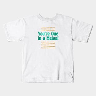 You're One in a Melon! Kids T-Shirt